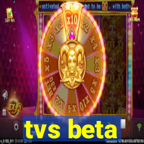 tvs beta